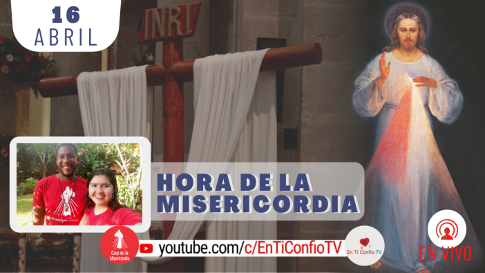 Hora de la Misericordia / 16 de Abril del 2021