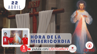 Hora de la Misericordia / 22 de Abril del 2021