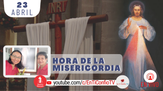 Hora de la Misericordia / 23 de Abril del 2021