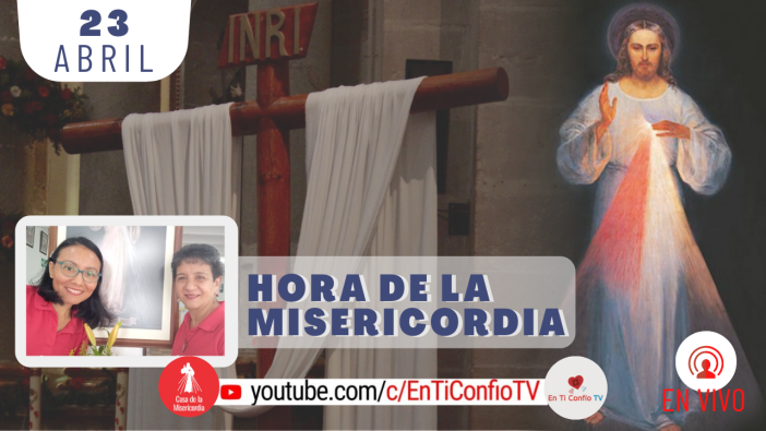 Hora de la Misericordia / 23 de Abril del 2021