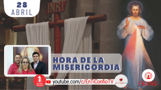Hora de la Misericordia / 28 de Abril del 2021