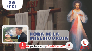 Hora de la Misericordia / 29 de Abril del 2021