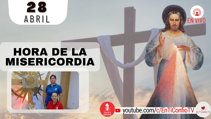 Hora de la Misericordia / 28 de Abril del 2022