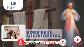 Hora de la Misericordia / 15 de Mayo del 2021