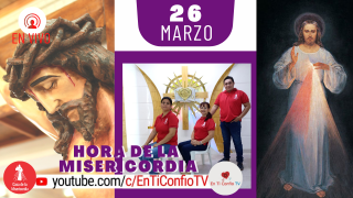 Hora de la Misericordia / 26 de Marzo del 2021