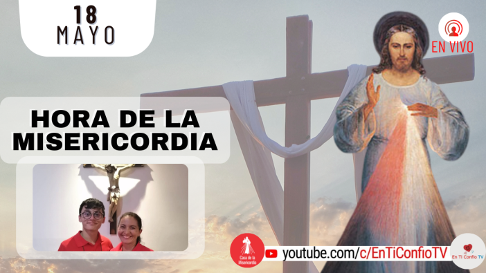 Hora de la Misericordia / 18 de Mayo del 2022