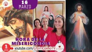 Hora de la Misericordia / 16 de Marzo del 2021
