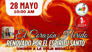 El Corazón herido, renovado por el Espíritu Santo / 28 de Mayo del 2025 El Corazón herido, renovado por el Espíritu Santo / 28 de Mayo del 2025