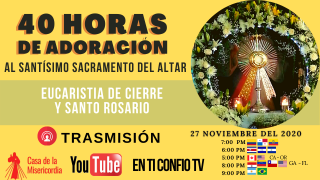 Eucaristía de Cierre 40 Horas de Adoración y Santo Rosario / 27 de Noviembre de 2020