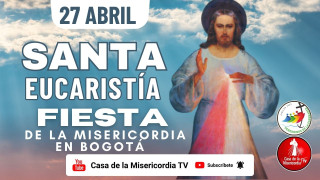 Fiesta de la Misericordia / 27 de Abril del 2025