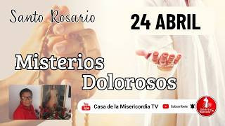 Santo Rosario Misterios Dolorosos / 24 de Abril de 2026