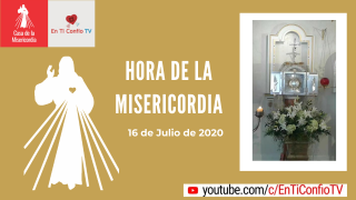 Hora de la Misericordia 16 de Julio de 2020