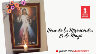 Hora de la Misericordia 29 de Mayo 