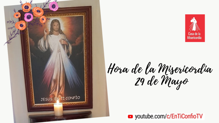 Hora de la Misericordia 29 de Mayo 