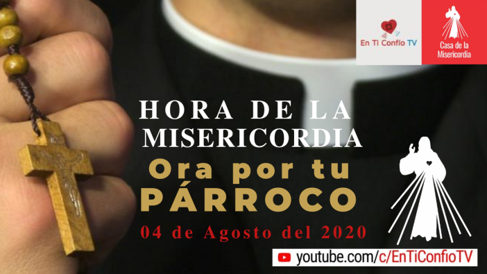 Ora por tu PÁRROCO | Hora de la Misericordia 4 de Agosto