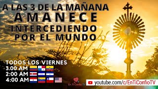 Amanece Intercediendo por el Mundo  / 8 de Julio del 2022