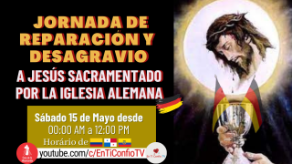 Jornada de Reparación y Desagravio a Jesús Sacramentado / 15 de Mayo del 2021