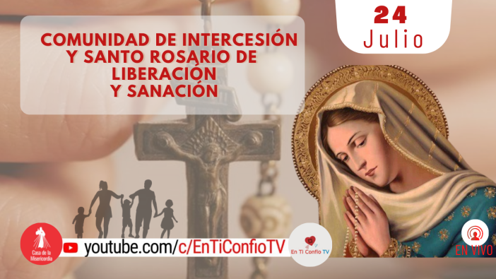 Comunidad de Intercesión Santo Rosario de Liberación y Sanación / 24 de Julio del 2021