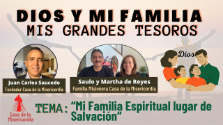 Dios y mi Familia, mis Grandes Tesoros / Mi Familia Espiritual  como lugar de salvación