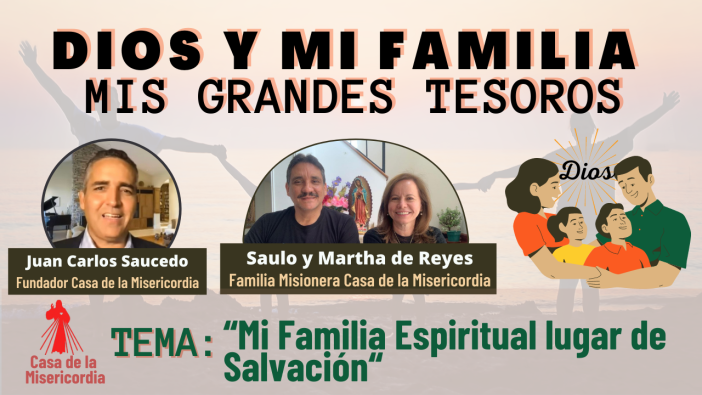 Dios y mi Familia, mis Grandes Tesoros / Mi Familia Espiritual  como lugar de salvación