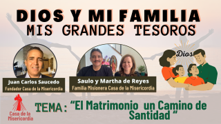Dios y mi Familia, mis Grandes Tesoros /El Matrimonio como un Camino hacia la Santidad
