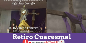 40 Horas de Adoración ante Jesús Eucaristía RETIRO CUARESMAL / 15 de Febrero del 2024