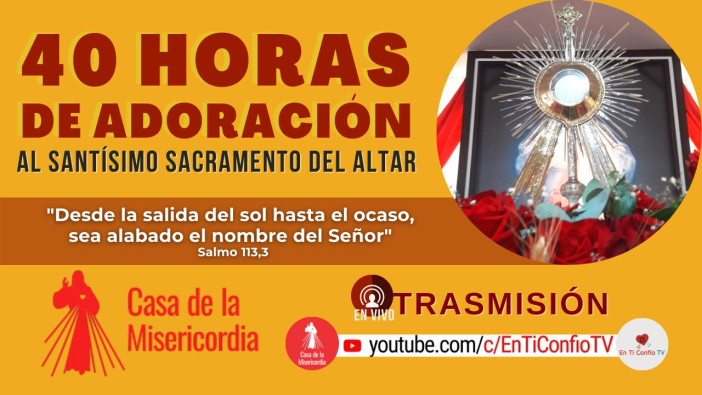 40 Horas de Adoración al Santísimo Sacramento del Altar / 18 de Junio del 2021