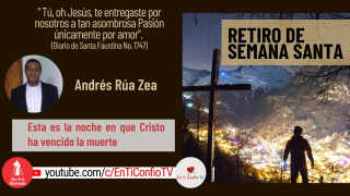 Retiro de Semana Santa CDLM 2021 :Esta es la noche en que Cristo ha vencido la muerte 