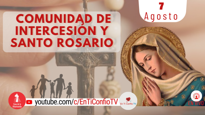 Comunidad de Intercesión y Santo Rosario 7 de Agosto del 2021