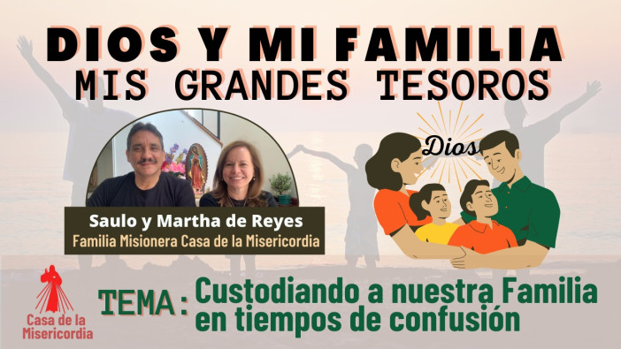 Dios y mi Familia mis Grandes Tesoros / Custodiando nuestra familia en tiempos de confusión