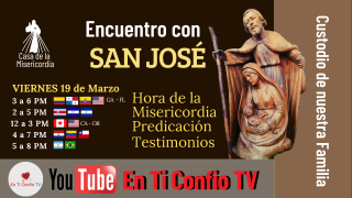Hora de la Misericordia y Encuentro con San José custodio de nuestra Familia/ 19 de Marzo 2021