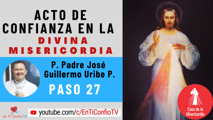 Acto de Confianza en la Divina Misericordia Paso 27 : “Amor a la Iglesia. La Misericordia de Dios en el Santísimo Sacramento de la Eucaristía”