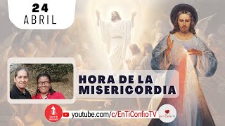 Hora de la Misericordia / 24 de Abril del 2024