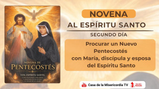 Segundo día.  (Sábado,)  Procurar un Nuevo Pentecostés  con María, discípula y esposa del Espíritu Santo.