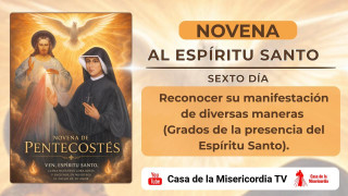 Sexto día.  (Miércoles)  Reconocer su manifestación de diversas maneras  (Grados de la presencia del Espíritu Santo).