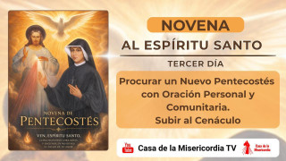 Tercer día.  (Domingo)  Procurar un Nuevo Pentecostés  con Oración Personal y Comunitaria. Subir al Cenáculo