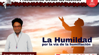 La Humildad / Proclámenlo desde las Azoteas