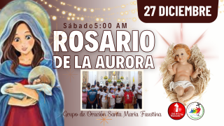 Santo Rosario de la Aurora  / 27 de Diciembre del 2025