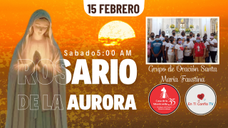 Santo Rosario de la Aurora / 15 de Febrero del 2025 Santo Rosario de la Aurora / 15 de Febrero del 2025