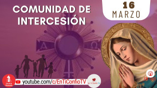 Comunidad de Intercesión y Santo Rosario / 16 de Marzo del 2024