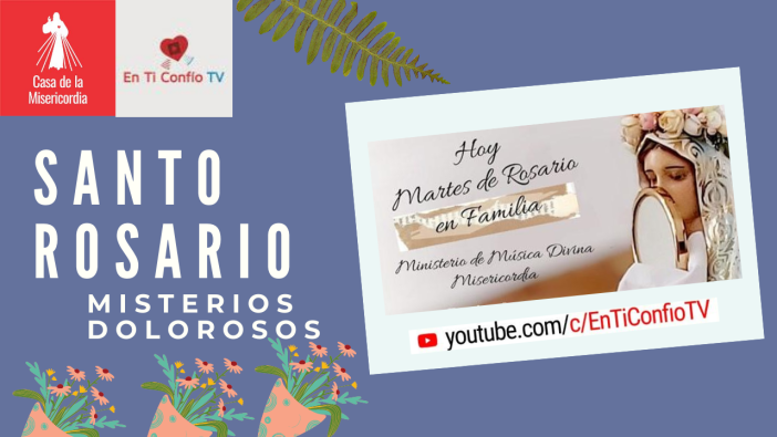 Santo Rosario Misterios Dolorosos / 25 Agosto de 2020