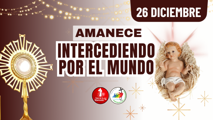 Amanece Intercediendo  por el Mundo  / 26  de  Diciembre  del 2025