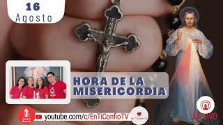 Hora de la Misericordia / 16 de Agosto del 2022