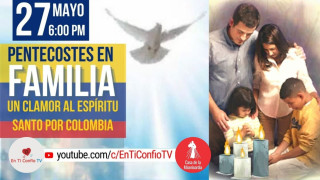 Pentecostés en Familia / 27 de Mayo del 2022