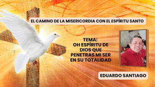 El Camino de la Misericordia con el Espíritu Santo - Eduardo Santiago / 20 de Mayo de 2026