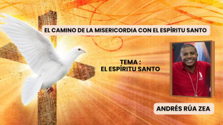 El Camino de la Misericordia con el Espíritu Santo - Andrés Rúa Zea / 27 de Mayo de 2026