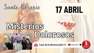 Santo Rosario Misterios Dolorosos / 17 de Abril de 2026