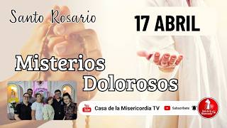 Santo Rosario Misterios Dolorosos / 17 de Abril de 2026