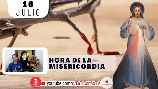 Hora de la Misericordia / 16 de Julio del 2024