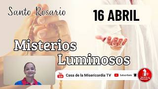 Santo Rosario Misterios Luminosos / 16 de Abril de 2026